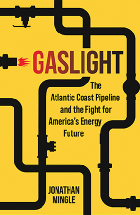 Gaslight: The Atlantic Coast Pipeline and the Fight for America’s Energy Future book cover